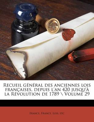 Book cover for Recueil general des anciennes lois francaises, depuis l'an 420 jusqu'a la Revolution de 1789 \ Volume 29