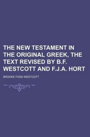 Cover of The New Testament in the Original Greek, the Text Revised by B.F. Westcott and F.J.A. Hort