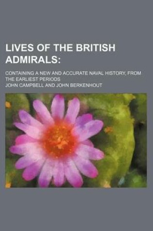 Cover of Lives of the British Admirals (Volume 3); Containing a New and Accurate Naval History, from the Earliest Periods