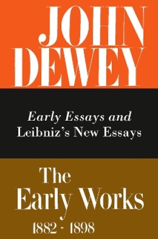 Cover of The Collected Works of John Dewey v. 1; 1882-1888, Early Essays and Leibniz's New Essays Concerning the Human Understanding
