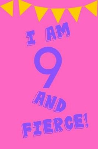 Cover of I Am 9 and Fierce!