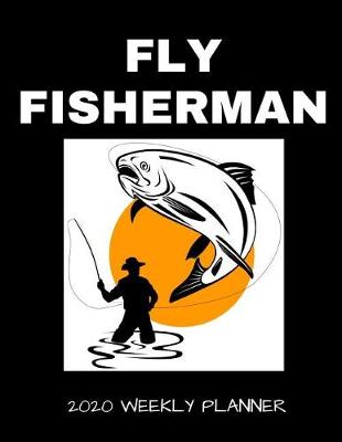 Book cover for Fly Fisherman 2020 Weekly Planner