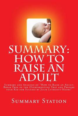 Book cover for How to Raise an Adult by Julie Lythcott-Haims (Summary)