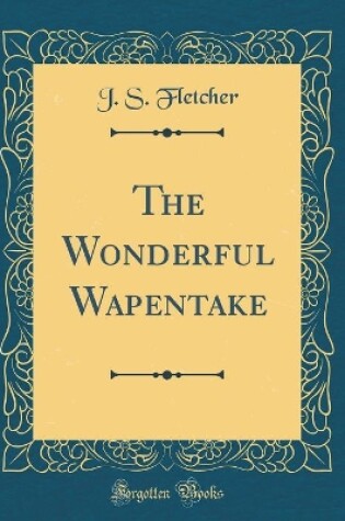 Cover of The Wonderful Wapentake (Classic Reprint)