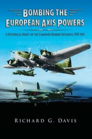 Cover of Bombing the European Axis Powers - A Historical Digest of the Combined Bomber Offensive 1939-1945