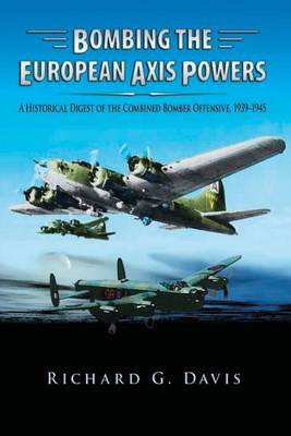 Book cover for Bombing the European Axis Powers - A Historical Digest of the Combined Bomber Offensive 1939-1945