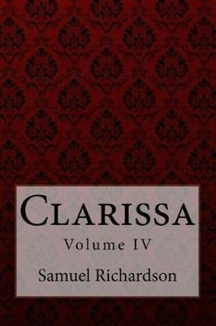 Cover of Clarissa Volume IV Samuel Richardson