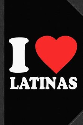 Cover of I Love Latinas Journal Notebook