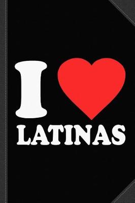 Book cover for I Love Latinas Journal Notebook