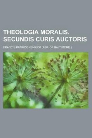 Cover of Theologia Moralis. Secundis Curis Auctoris