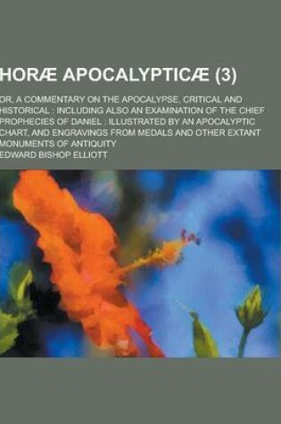 Cover of Horae Apocalypticae; Or, a Commentary on the Apocalypse, Critical and Historical