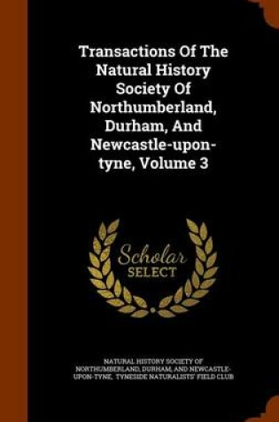 Cover of Transactions of the Natural History Society of Northumberland, Durham, and Newcastle-Upon-Tyne, Volume 3