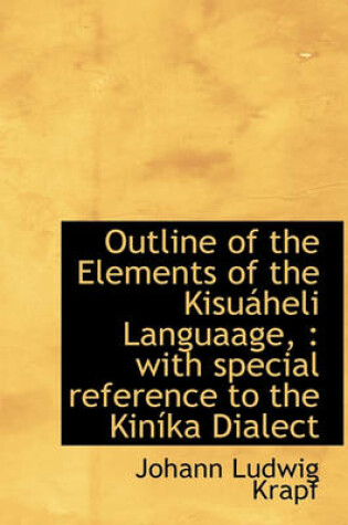 Cover of Outline of the Elements of the Kisu Heli Languaage,