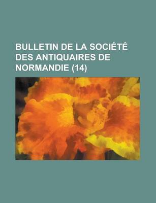 Book cover for Bulletin de La Societe Des Antiquaires de Normandie (14 )