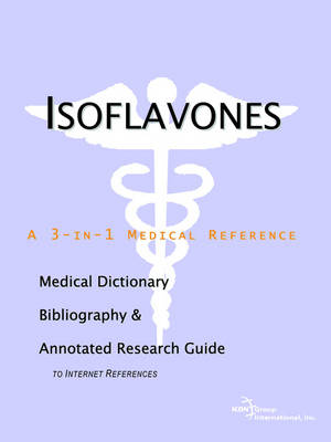 Book cover for Isoflavones - A Medical Dictionary, Bibliography, and Annotated Research Guide to Internet References