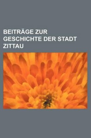 Cover of Beitrage Zur Geschichte Der Stadt Zittau