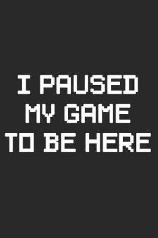 Cover of I Paused My Game to Be Here (8 Bit)