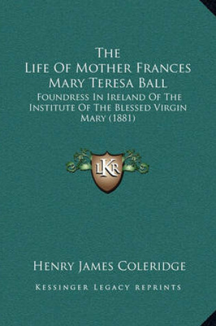 Cover of The Life of Mother Frances Mary Teresa Ball