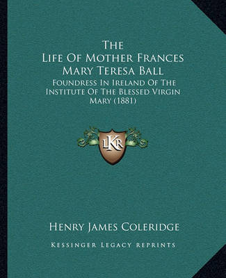 Book cover for The Life of Mother Frances Mary Teresa Ball