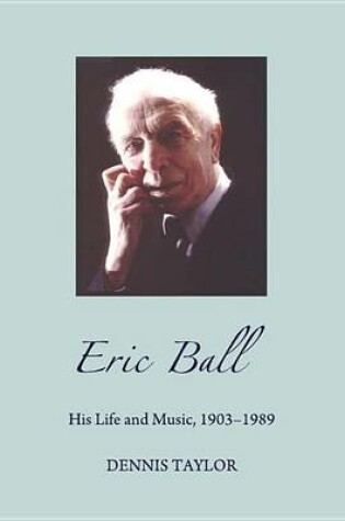 Cover of Eric Ball: His Life and Music, 1903-1989