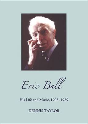 Book cover for Eric Ball: His Life and Music, 1903-1989