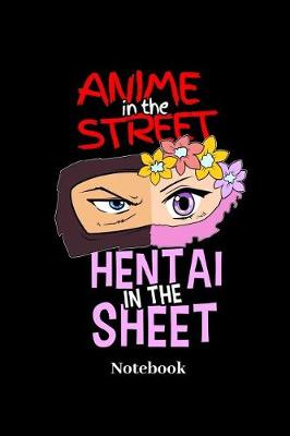 Book cover for Anime In The Steet Hentai In The Sheet Notebook