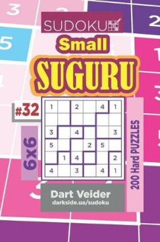 Cover of Sudoku Small Suguru - 200 Hard Puzzles 6x6 (Volume 32)