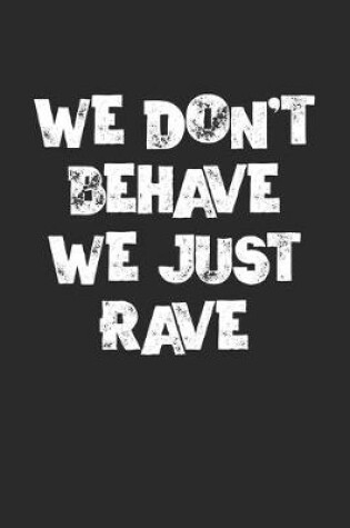 Cover of We Don't Behave We Just Rave