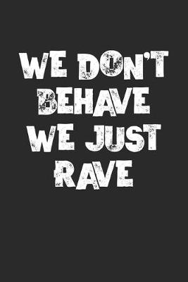 Book cover for We Don't Behave We Just Rave