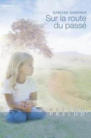 Cover of Sur La Route Du Passe (Harlequin Prelud')
