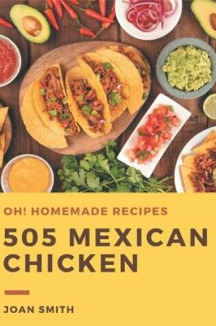 Cover of Oh! 505 Homemade Mexican Chicken Recipes