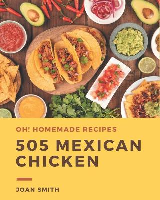 Book cover for Oh! 505 Homemade Mexican Chicken Recipes