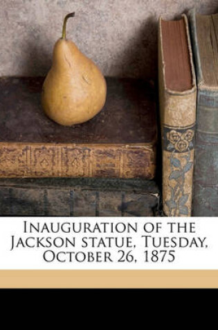 Cover of Inauguration of the Jackson Statue, Tuesday, October 26, 1875