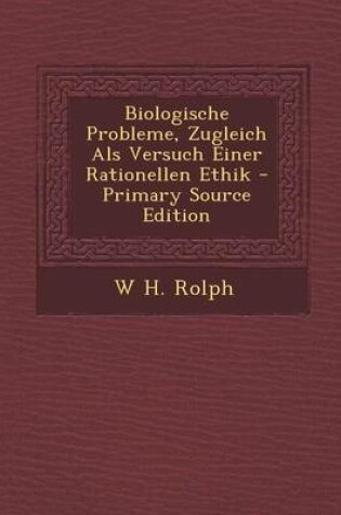 Cover of Biologische Probleme, Zugleich ALS Versuch Einer Rationellen Ethik - Primary Source Edition
