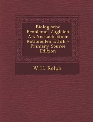 Book cover for Biologische Probleme, Zugleich ALS Versuch Einer Rationellen Ethik - Primary Source Edition