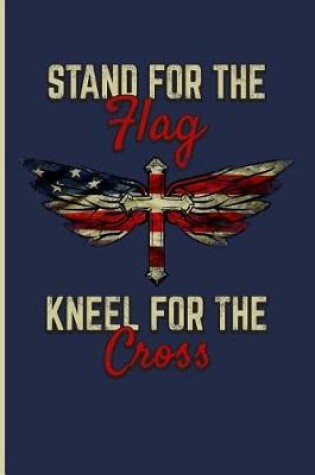 Cover of Stand for the Flag Kneel for the Cross