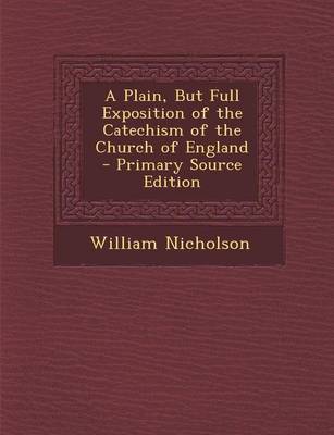 Book cover for A Plain, But Full Exposition of the Catechism of the Church of England - Primary Source Edition