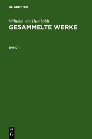 Cover of Wilhelm Von Humboldt: Gesammelte Werke. Band 1