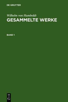 Book cover for Wilhelm Von Humboldt: Gesammelte Werke. Band 1