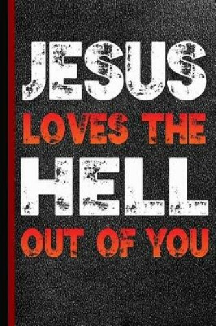 Cover of Jesus Loves the Hell Out of You