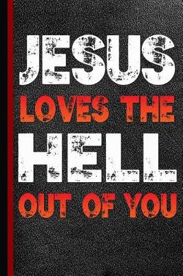 Book cover for Jesus Loves the Hell Out of You