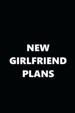 Cover of 2020 Daily Planner Funny Theme New Girlfriend Plans Black White 388 Pages