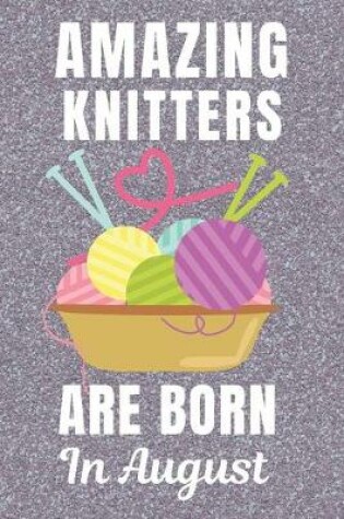 Cover of Amazing Knitters Are Born In August