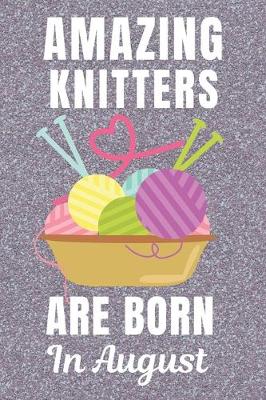 Book cover for Amazing Knitters Are Born In August