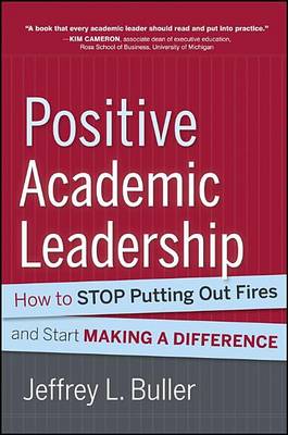 Cover of Positive Academic Leadership: How to Stop Putting Out Fires and Begin Making a Difference