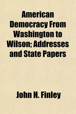 Book cover for American Democracy from Washington to Wilson; Addresses and State Papers