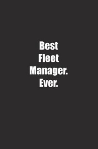 Cover of Best Fleet Manager. Ever.
