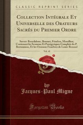 Cover of Collection Integrale Et Universelle Des Orateurs Sacres Du Premier Ordre, Vol. 41