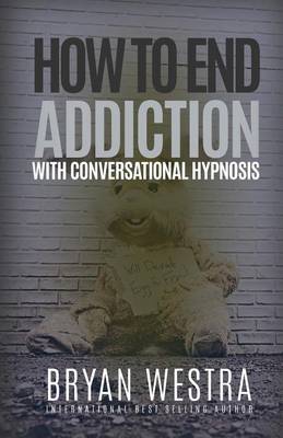 Book cover for How To End Addiction With Conversational Hypnosis