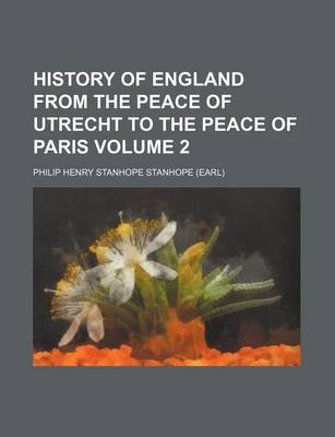 Book cover for History of England from the Peace of Utrecht to the Peace of Paris Volume 2